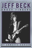 Jeff Beck - Crazy Fingers - Annette Carson Backbeat Books Book