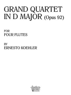Grand Quartet in D Major, Op. 92 - Flute Quartet - Ernesto Koehler - Flute Southern Music Co. Flute Quartet Score/Parts