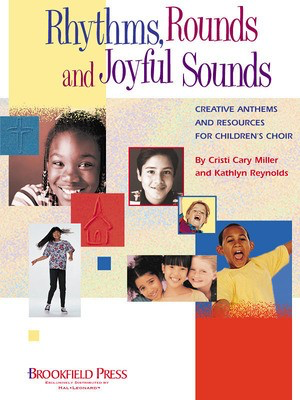 Rhythms, Rounds and Joyful Sounds - Creative Anthems and Resources for Children's Choir - Cristi Cary Miller|Kathlyn Reynolds - Brookfield Press Director's Manual Softcover