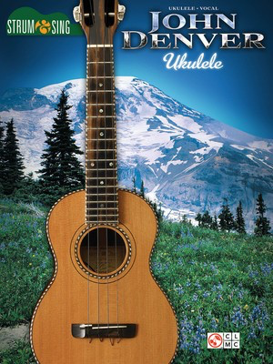 John Denver - Strum & Sing Ukulele - Strum & Sing Ukulele - Ukulele|Vocal Cherry Lane Music Lyrics & Chords