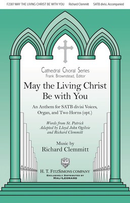 May the Living Christ Be with You - Richard Clemmitt - SATB H.T. FitzSimons Company Octavo
