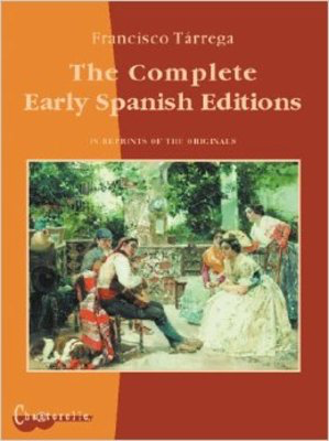 The Complete Early Spanish Editions - Francisco Tarrega - Classical Guitar Chanterelle