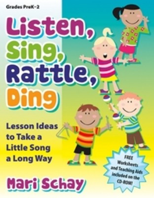 Listen, Sing, Rattle, Ding - Lesson Ideas to Take a Little Song a Long Way - Mari Schay - Heritage Music Press Teacher Edition (with reproducible songsheets) /CD-ROM