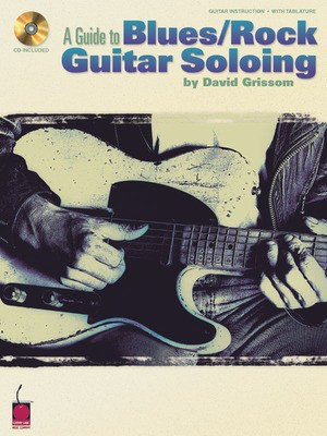 A Guide to Blues/Rock Guitar Soloing - David Grissom - Guitar David Grissom Cherry Lane Music Guitar TAB /CD