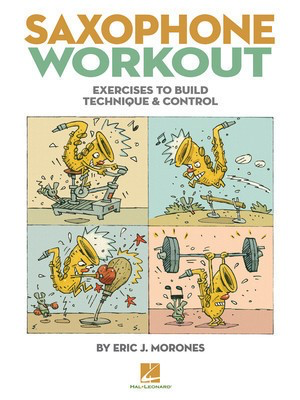 Saxophone Workout - Exercises to Build Technique & Control - Saxophone Eric J. Morones Hal Leonard