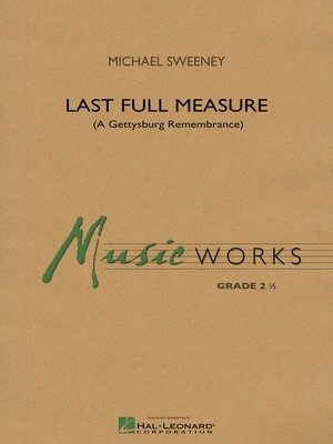 Last Full Measure (A Gettysburg Remembrance) - Michael Sweeney - Hal Leonard Score/Parts