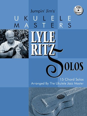 Jumpin' Jim's Ukulele Masters: Lyle Ritz Solos - 15 Chord Solos Arranged by the Ukulele Jazz Master - Ukulele Jim Beloff Flea Market Music, Inc. /CD