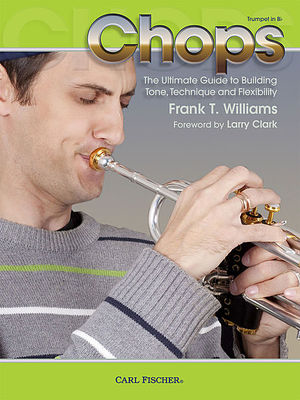 Chops - The Ultimate Guide to Building Tone Technique and Flexibility - Frank T. Williams - Trumpet Carl Fischer