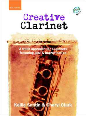 Creative Clarinet + CD - A fresh approach for beginners featuring jazz and improvisation - Cheryl Clark|Kellie Santin - Clarinet Oxford University Press Clarinet Solo /CD