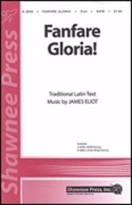 Fanfare Gloria! - James Eliot - SATB Shawnee Press Choral Score Octavo