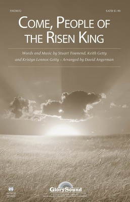 Come, People of the Risen King - Keith Getty|Kristyn Getty|Stuart Townend - SATB David Angerman Keith Getty|Kristyn Getty|Stuart Townend Shawnee Press Choral Score Octavo