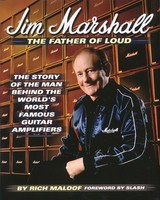 Jim Marshall - The Father of Loud - The Story of the Man Behind the World's Most Famous Guitar Amplifiers - Guitar Rich Maloof Backbeat Books Hardcover