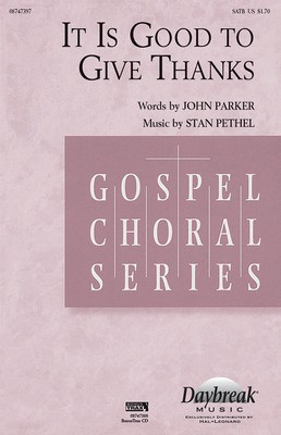 It Is Good to Give Thanks - Stan Pethel - SATB John Parker Daybreak Music Choral Score Octavo
