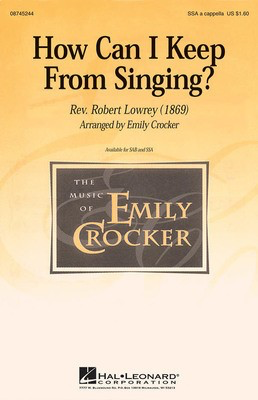 How Can I Keep from Singing? - Robert Lowry - SAB Emily Crocker Hal Leonard Octavo
