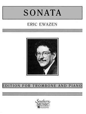 Sonata for Trombone & Piano - (Concerto No. 1 for Trombone) 1993 - Eric Ewazen - Trombone Southern Music Co.