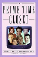 The Prime Time Closet - A History of Gays and Lesbians on TV - Stephen Tropiano Applause Books