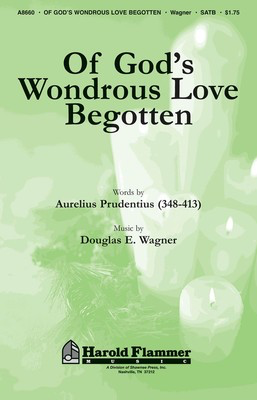 Of God's Wondrous Love Begotten - Douglas E. Wagner - SATB Shawnee Press Choral Score Octavo