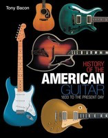 History of the American Guitar - 1833 to the Present Day - Guitar Tony Bacon Backbeat Books