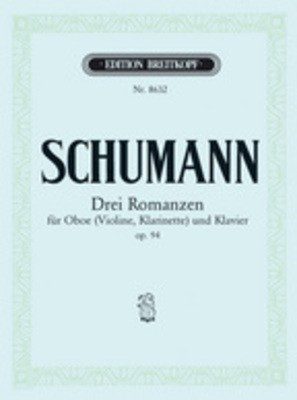 3 Romances Op. 94 - for Oboe (Violin, Clarinet) and Piano - Robert Schumann - Clarinet|Oboe|Violin Breitkopf & Hartel