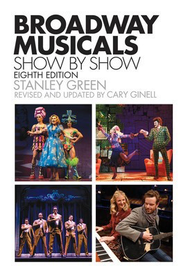 Broadway Musicals, Show-by-Show - Eighth Edition - Cary Ginell|Stanley Green Applause Books