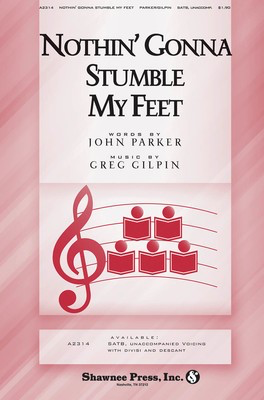 Nothin' Gonna Stumble My Feet - Greg Gilpin|John Parker - SATB Shawnee Press Choral Score Octavo