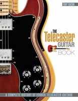 The Telecaster Guitar Book - A Complete History of Fender Telecaster Guitars Revised and Updated - Tony Bacon Backbeat Books