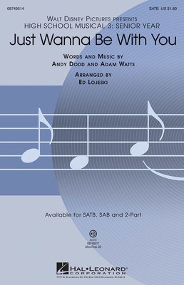 Just Wanna Be with You - (from High School Musical 3) - Adam Watts|Andy Dodd - SAB Ed Lojeski Hal Leonard Choral Score Octavo