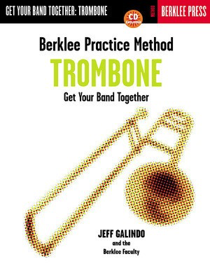 Berklee Practice Method: Trombone - Get Your Band Together - Trombone Jeff Galindo Berklee Press /CD