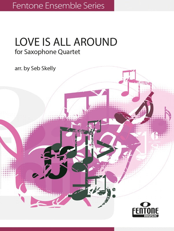 Wet Wet Wet - Love Is All Around - SATB Saxophone Quartet Score/Parts edited by Presley/Skelly Fentone F1008070