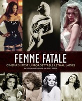 Femme Fatale - Cinema's Most Unforgettable Lethal Ladies - Dominique Mainon|James Ursini Limelight Editions