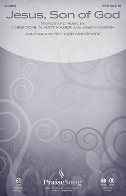 Jesus, Son of God - Chris Tomlin|Jason Ingram|Matt Maher - SATB Richard Kingsmore PraiseSong Choral Score Octavo