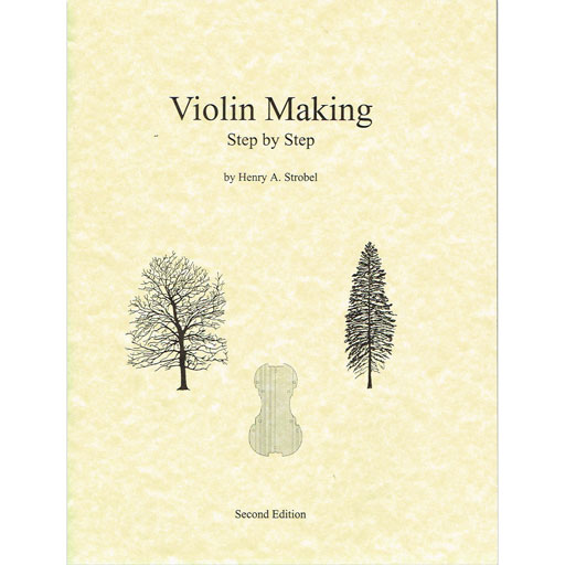 Violin Making, Step by Step by Henry Strobel