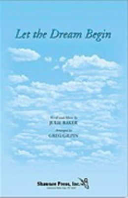 Let the Dream Begin - Julie Baker - SATB Greg Gilpin Shawnee Press Choral Score Octavo