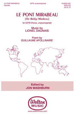 Le Pont Mirabeau (The Bridge Mirabeau) - Music by Lionel Daunais Poem by Guillaume Apollinaire - Lionel Daunais - SATB Walton Music Choral Score Octavo