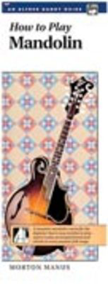 How to Play Mandolin - A Complete Mandolin Course for the Beginner That Is Easy and Fun to - Morton Manus - Mandolin Alfred Music