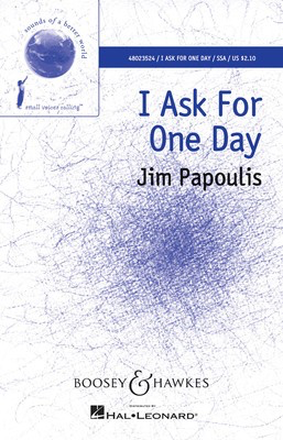 I Ask for One Day - Sounds of a Better World - Jim Papoulis - SSA Boosey & Hawkes Octavo