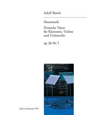 House Music - German Dances Op. 26 No. 3 - for Clarinet, Violin and Cello - Adolf Busch - Clarinet|Cello|Violin Breitkopf & Hartel Trio Parts