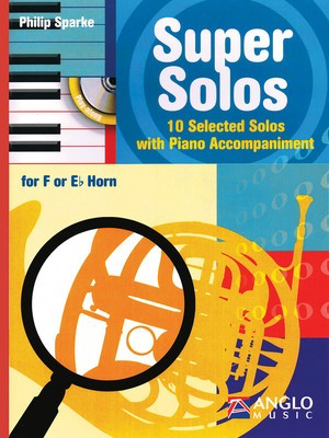 Super Solos for F or E-Flat Horn - 10 Selected Solos with Piano Accompaniment - French Horn|Eb Tenor Horn Philip Sparke Anglo Music Press