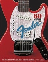60 Years of Fender - Six Decades of the Greatest Electric Guitars - Guitar Tony Bacon Backbeat Books