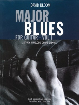 Major Blues for Guitar - Volume 1 - A Study in Melodic Chord Linkage - Guitar David Bloom Bloom School of Jazz Publishing Guitar Solo /CD