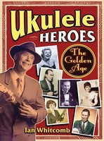 Ukulele Heroes - The Golden Age - Ian Whitcomb Hal Leonard