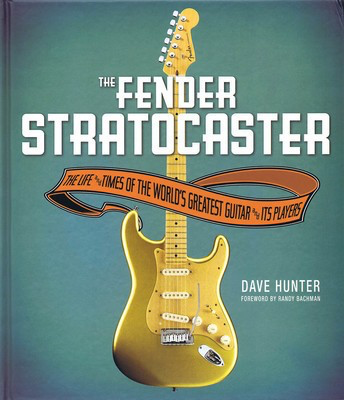 The Fender Stratocaster - The Life and Times of the World's Greatest Guitar and Its Players - Dave Hunter Voyageur Press Hardcover