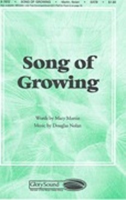 Song of Growing - Douglas Nolan|Mary Martin - SATB Shawnee Press Choral Score Octavo