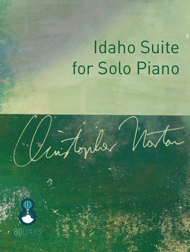 Idaho Suite for Solo Piano - Christopher Norton - 80 Days Publishing