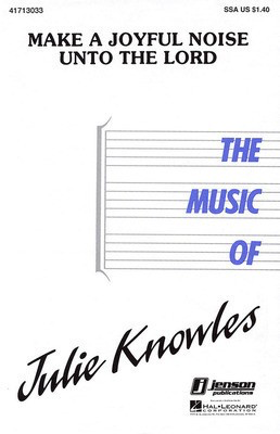 Make a Joyful Noise unto the Lord - Julie Knowles - SSA Hal Leonard Choral Score Octavo