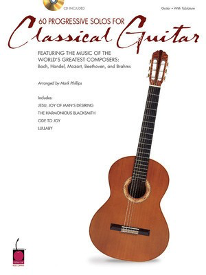 60 Progressive Solos for Classical Guitar - Featuring the Music of the World's Greatest Composers: Bach, Handel, - Classical Guitar Mark Phillips Cherry Lane Music Guitar TAB
