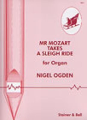 Mr Mozart Takes A Sleigh Ride - Nigel Ogden - Organ - Stainer & Bell
