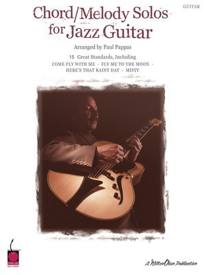 Chord/Melody Solos for Jazz Guitar - 15 Great Standards - Guitar Paul Pappas Cherry Lane Music Guitar TAB