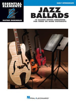 Jazz Ballads - 15 Classic Songs - Arranged for Three or More Guitarists Essential Elements Guitar - Various - Guitar Hal Leonard Guitar Ensemble