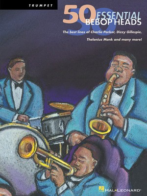 50 Essential Bebop Heads - Trumpet - Trumpet Hal Leonard